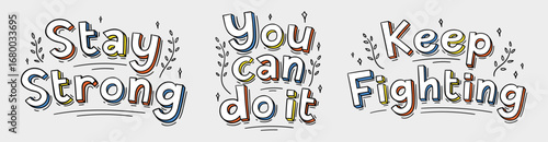 Stay strong and you can do it and keep fighting quotes hand drawn style doodle vector illustration. Motivational messages for mental health poster.