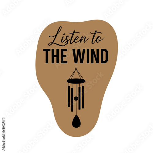 Listen to THE WIND. Inspirational quote with a wind chime silhouette. Vector illustration for mindfulness and relaxation.