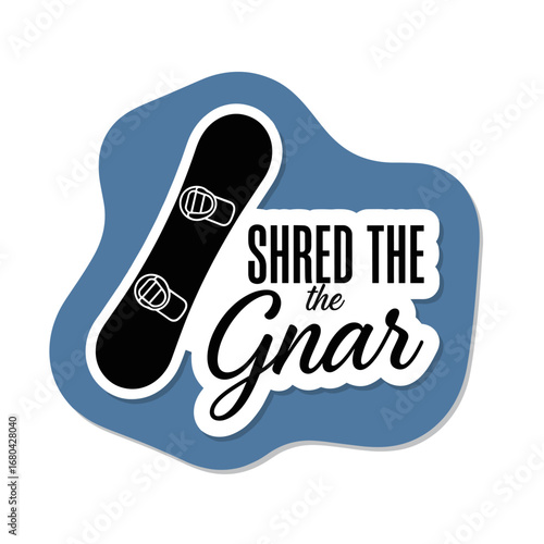 Shred the Gnar. Snowboarding sticker design with snowboard graphic. Winter sports slang illustration for apparel and decals.