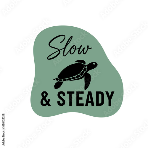 Slow & STEADY. Minimalist vector illustration of a sea turtle with a motivational phrase for patience and perseverance.