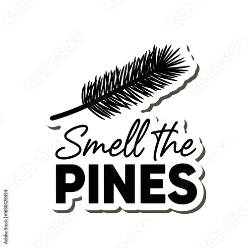 Smell the PINES. Inspirational quote with pine branch illustration. Nature lover sticker design for outdoor adventure and forest exploration.