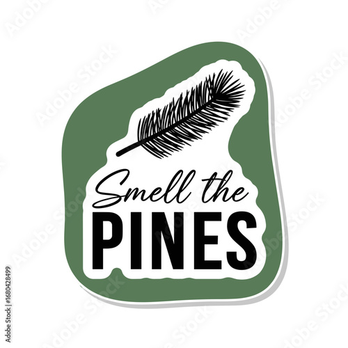 Smell the Pines sticker design. Hand drawn pine branch illustration with typography. Nature and outdoors concept for print.