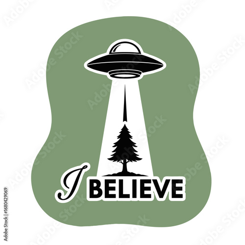 I BELIEVE UFO abducting a pine tree. Alien spaceship with tractor beam graphic illustration for stickers and prints.