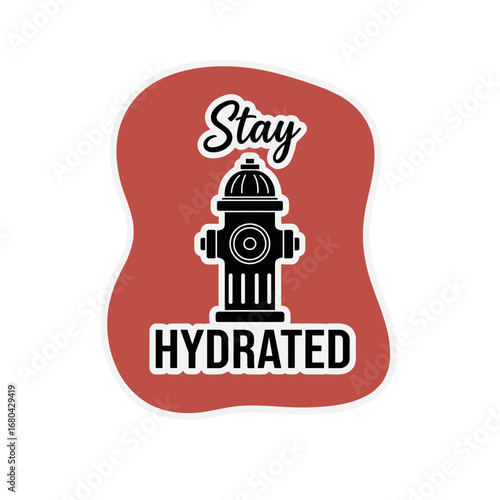 Stay Hydrated funny sticker design with a fire hydrant icon. Humorous reminder to drink water. Vector illustration on a red background.
