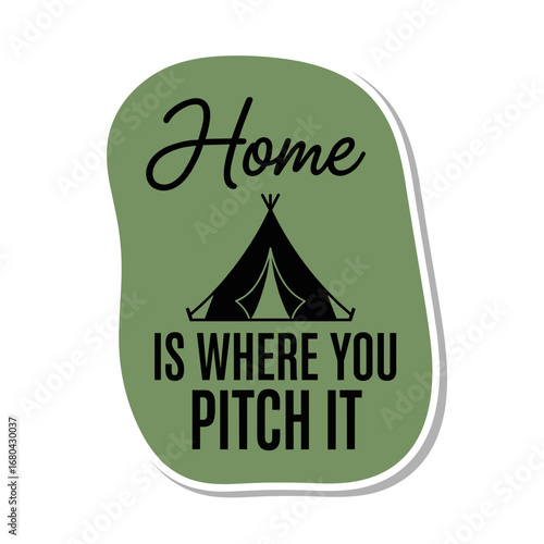 Home is where you pitch it. Camping quote vector illustration. Outdoor adventure saying with tent graphic for stickers and decals.