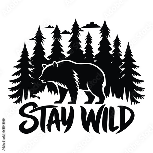 Black Bear Silhouette with Pine Forest and Stay Wild on White Background