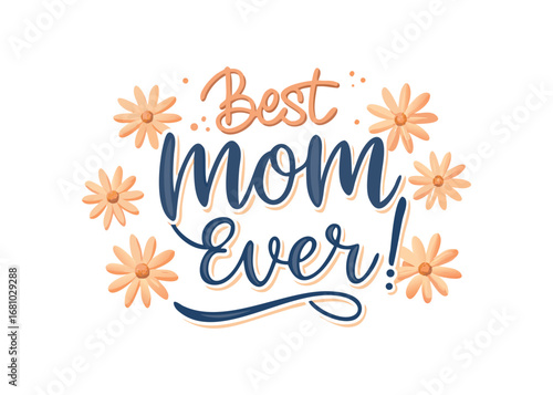 Best Mom Ever hand-lettered phrase with floral decoration