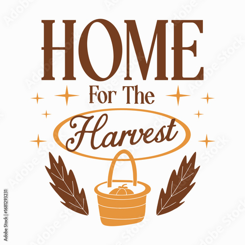 Home for the harvest Friendsgiving celebration typography design, Autumn harvest session lettering art, Happy Thanksgiving quotes vector graphic, Grateful and thankful fall t-shirt print
