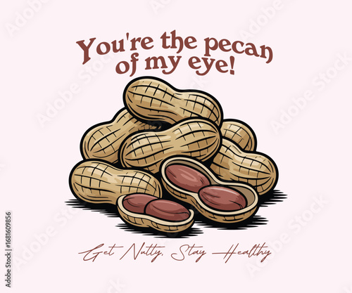 You're the pecan of my eye. Eat nuts stay healthy. fashion trendy graphics for t-shirt design.  girls graphic tee print design, women's vector graphics design,  t shirt print design.