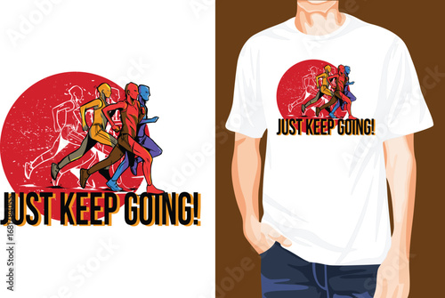 Just Keep Going t-shirt design unique idea