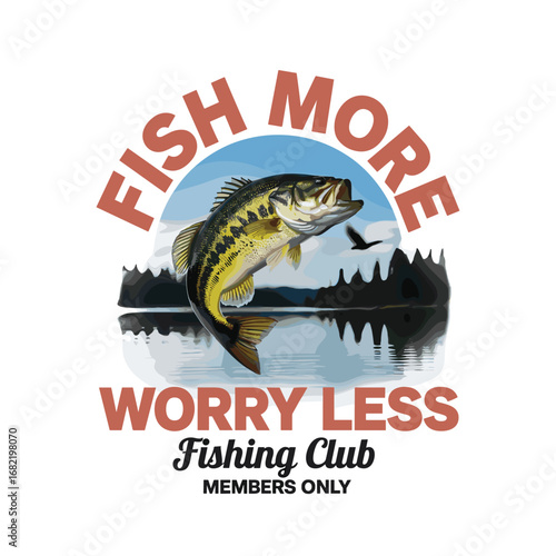 Fish More Worry Less Fishing Club Emblem With Bass angler