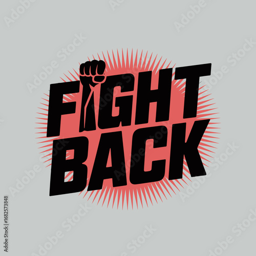 Powerful graphic design featuring the bold text fight back with a fist symbol and a radiating sunburst effect in red and black against a light gray background symbolizing resistance and defiance