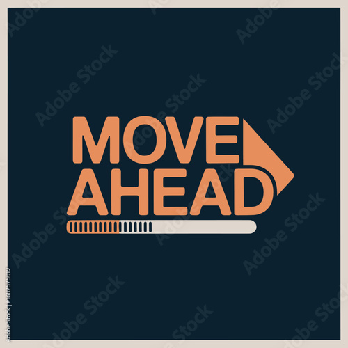 Move ahead text with arrow and progress bar symbolizing progress forward momentum and growth