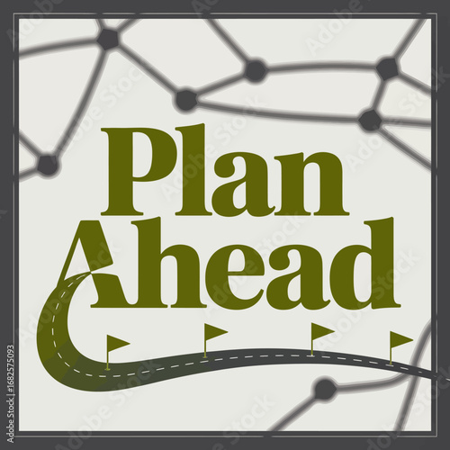 Strategic planning and forward thinking represented by the words plan ahead superimposed on a network of interconnected nodes and a winding road with directional flags