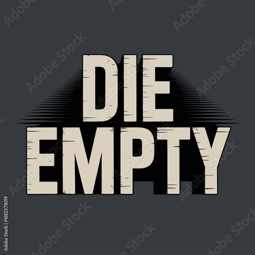 Bold distressed typography with the phrase die empty in a rough textured font against a dark textured background symbolizing a powerful motivational message