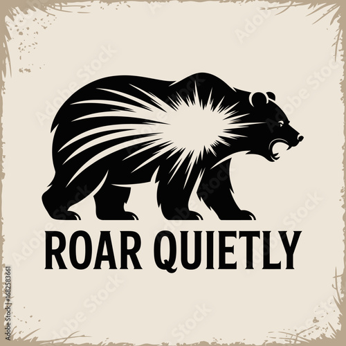 Powerful black bear silhouette with radiant burst and inspiring text roar quietly on distressed background