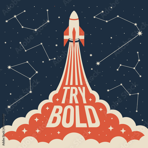 Retro rocket ship blasting off into a starry night sky with constellations and the inspiring message try bold representing adventure and ambition