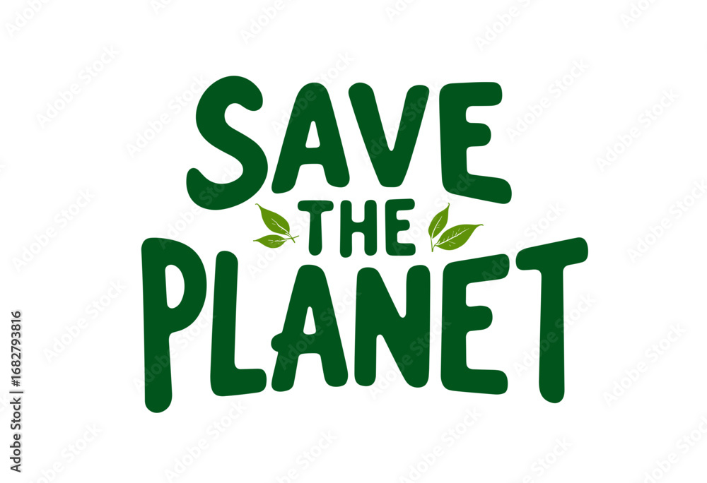 Fototapeta premium Save the planet typography art with green leaves background 