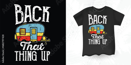 Funny Camper Trailer Shirt Back That Thing Up RV Camping Design.