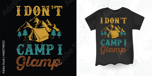 I Dont Camp I Glamp Funny Tent Mountain Glamping T Shirt Design