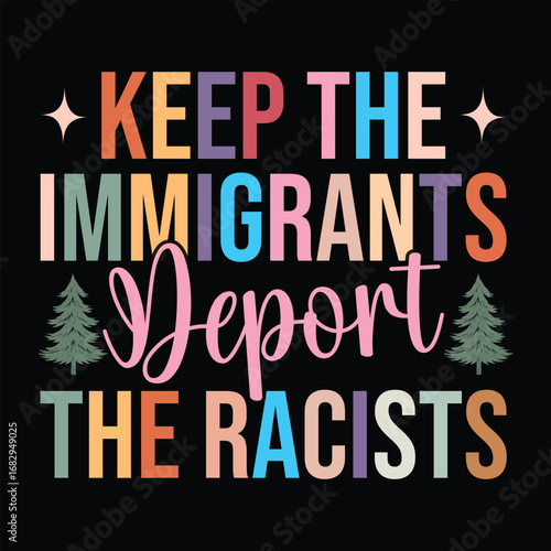 Keep the Immigrants Deport the Racists