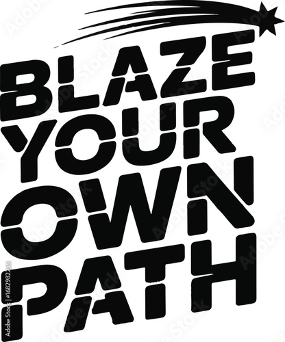 Blaze your own path motivational slogan t shirt design isolated on transparent background