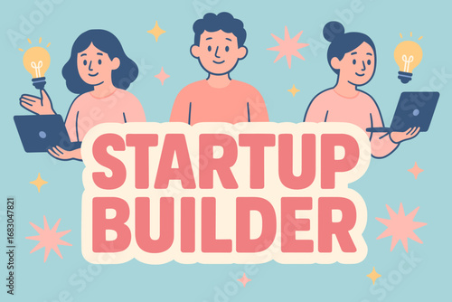 Startup Builder banner flat vector illustration bold oversized text inside outline cartoon characters standing with laptops and light bulbs pastel trendy palette with #AFEEEE #F7CAC9 stars.