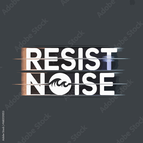 Bold white text on a dark background reads resist noise with a stylized wave symbol replacing the letter o in noise featuring glitch effects and horizontal lines
