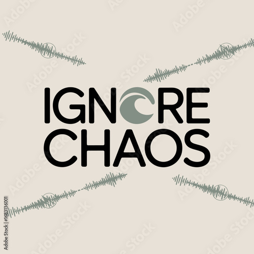 Inspiring typography with the motivational phrase ignore chaos featuring a stylized wave graphic within the word ignore set against a neutral background with subtle abstract elements