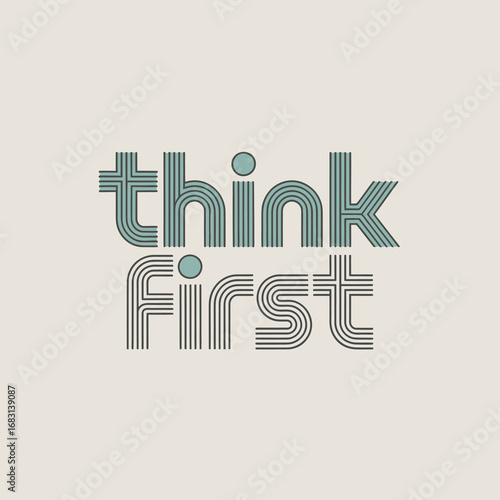 Retro styled text art with the words think first in a vintage font with a muted color palette and a light textured background representing creativity and thoughtful consideration
