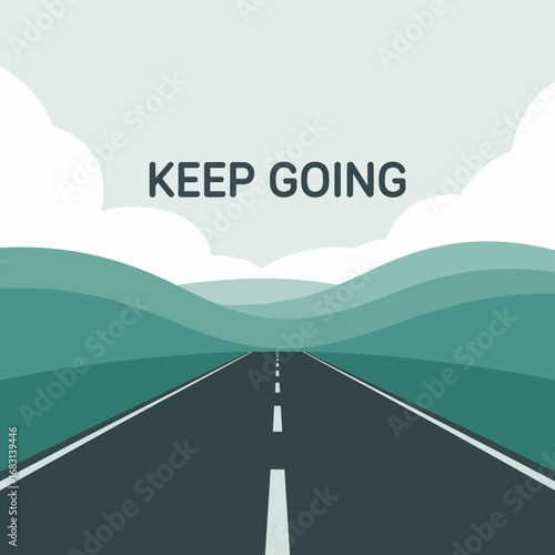 An inspiring flat design illustration of an empty asphalt road stretching into the distance towards rolling green hills under a cloudy sky with the motivational text keep going