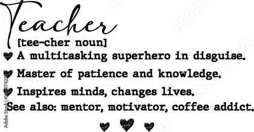 Definition of teacher a multitasking superhero master of patience inspires minds mentor motivator coffee addict