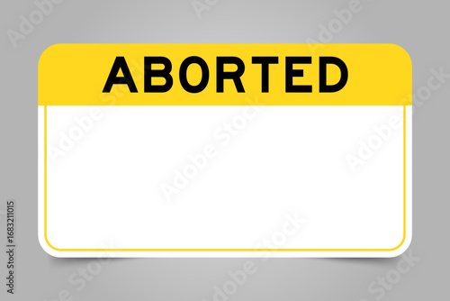 Fotografie Label banner that have yellow headline with word aborted and white copy space, o