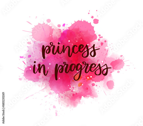 Princess in progress -  inspirational handwritten modern calligraphy lettering on pink watercolor painted splash. Template typography. Gender reveal conceptual design for baby girl.