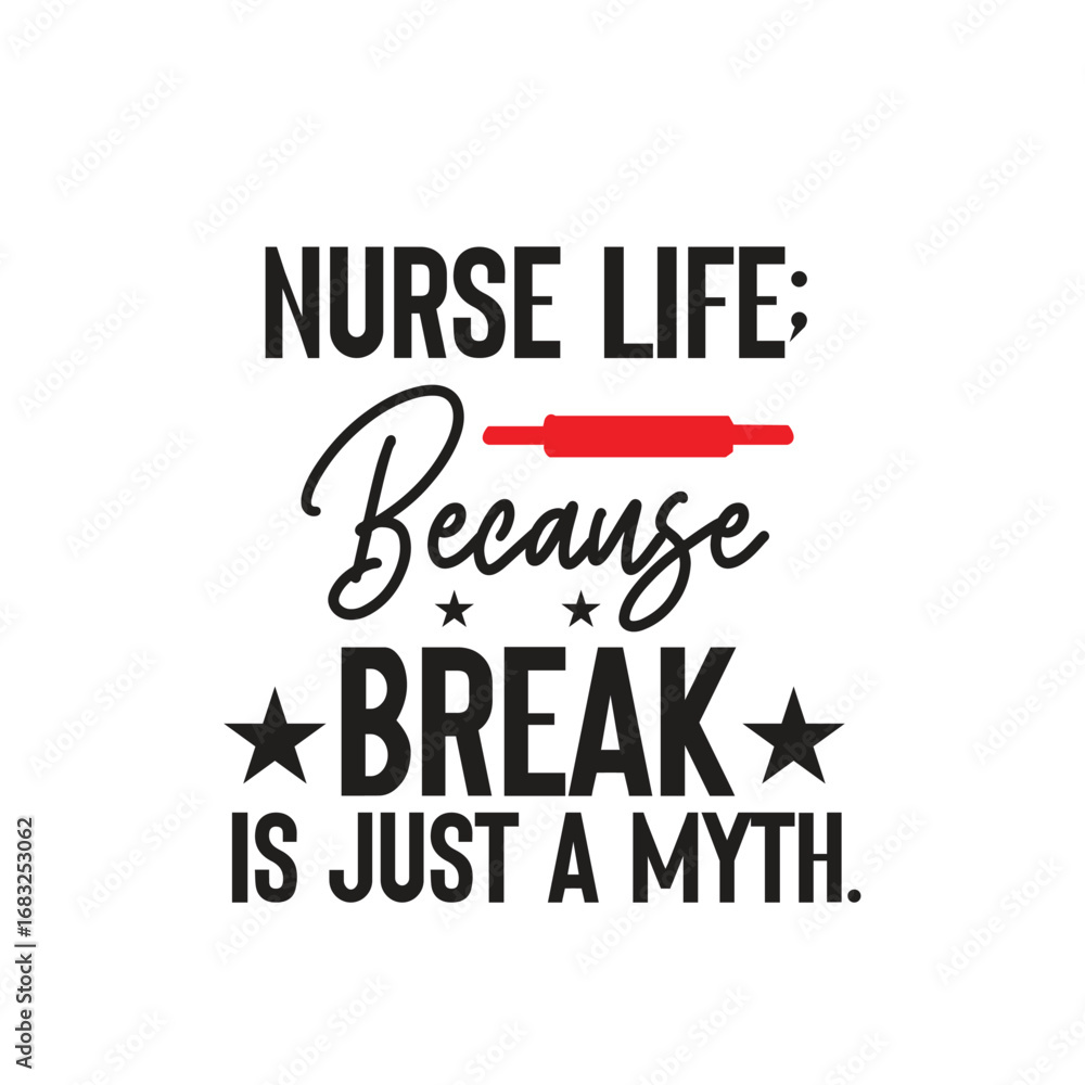 Fototapeta premium nurse life; because break is just a myth.