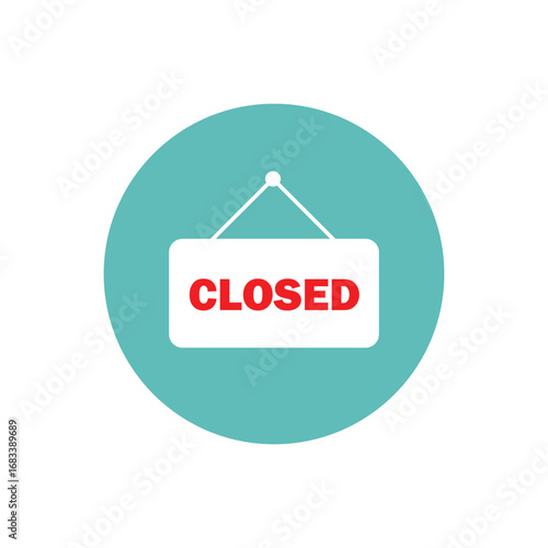 Flat vector illustration of a closed sign with red text on a white board inside a teal circle. Symbol of shop closure, unavailable service, or business hours notice for commercial use.