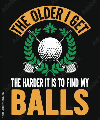 The Older I Get, The Harder It Is To Find My Balls