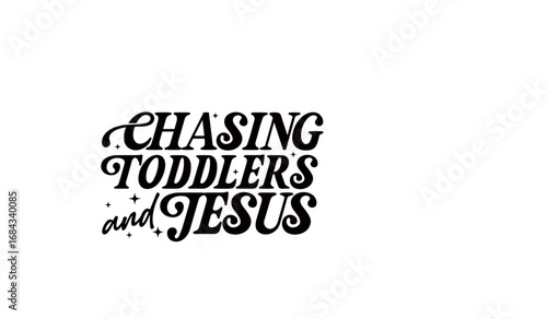 CHASING TODDLERS AND JESUS SVG