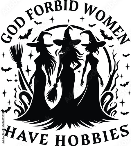 Vintage God Forbid Women Have Hobbies with witch silhouettes and stars, vector illustration for t-shirts, mugs, posters, crafts, and digital downloads.