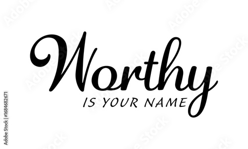 Worthy is Your Name. Christian Quote Design, Typography for print or use as poster, card, flyer or T Shirt	