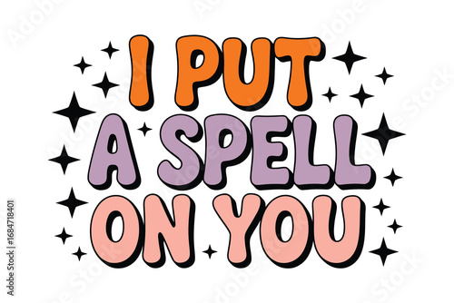 I Put a Spell On You Colorful Text Illustration, Cute Typography Design