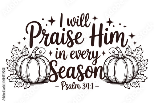 I Will Praise Him in Every Season - Psalm 34:1 Autumn Christian Quote with Pumpkins