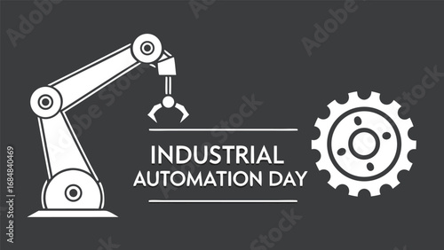 Industrial Automation Day:  Modern robotic arm and gear graphic; minimalist, monochrome design; conveying efficiency, technology, and industrial progress.