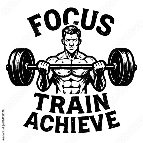 Focus Train Achieve. Male Bodybuilder Lifting Barbell. Vintage Gym and Workout Vector Illustration.