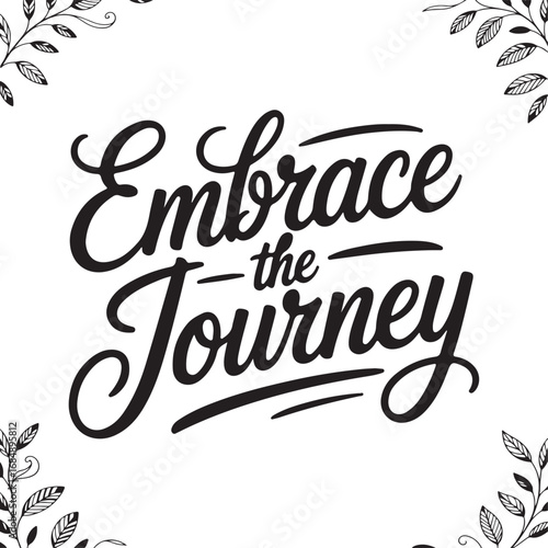Embrace the Journey Inspirational Quote Calligraphy EPS Vector