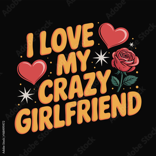 I Love My Crazy Girlfriend Bold Typography text graphic design