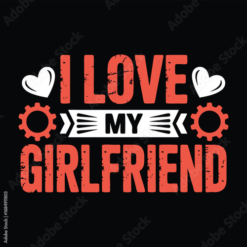 I Love My Girlfriend Graphic Design t shirt design