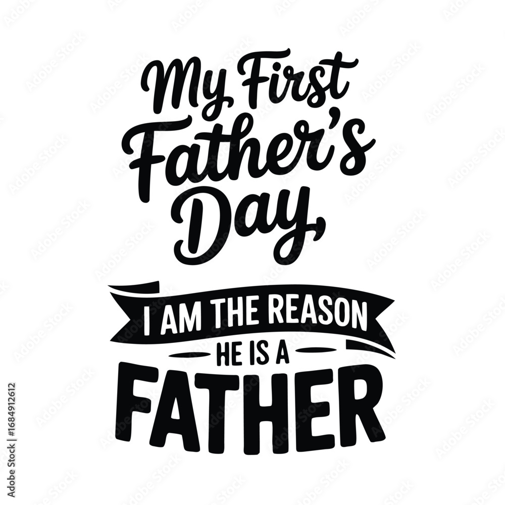 Fototapeta premium My First Fathers Day He Is A Father reason text