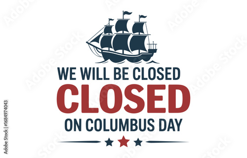 Columbus Day closure notice with sailing ship, bold “We Will Be Closed” text, and red-blue stars, ideal for business holiday announcements