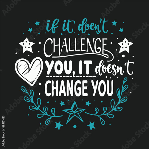 If It Doesn't Challenge You It Doesn't Change You